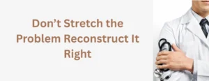 Don’t Stretch the Problem Reconstruct It Right